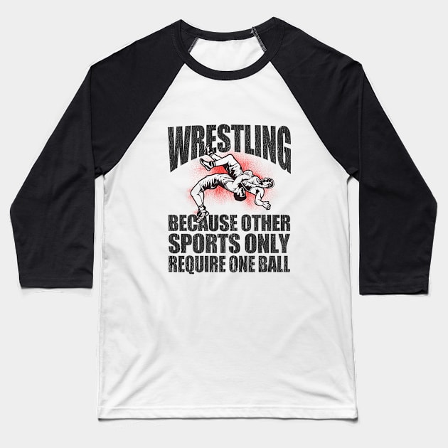 Wrestler - Wrestling Because Other Sports Only Require One Ball Baseball T-Shirt by Kudostees